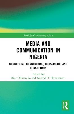 Media and Communication in Nigeria: Conceptual Connections, Crossroads and Constraints - cover