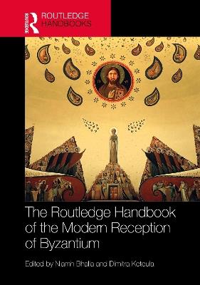 The Routledge Handbook of the Modern Reception of Byzantium - cover