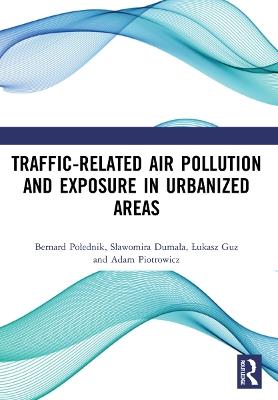 Traffic-Related Air Pollution and Exposure in Urbanized Areas - Bernard Polednik,Slawomira Dumala,Lukasz Guz - cover
