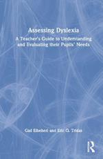 Assessing Dyslexia: A Teacher’s Guide to Understanding and Evaluating their Pupils’ Needs