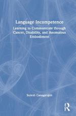 Language Incompetence: Learning to Communicate through Cancer, Disability, and Anomalous Embodiment