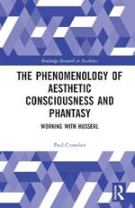 The Phenomenology of Aesthetic Consciousness and Phantasy: Working with Husserl