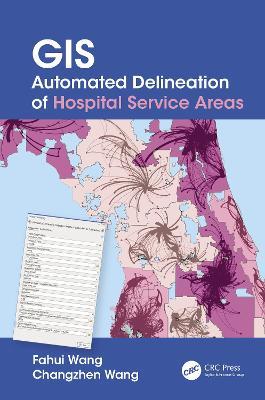 GIS Automated Delineation of Hospital Service Areas - Fahui Wang,Changzhen Wang - cover