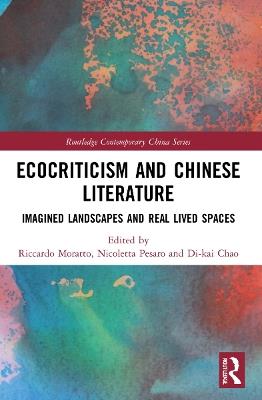 Ecocriticism and Chinese Literature: Imagined Landscapes and Real Lived Spaces - cover