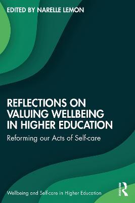 Reflections on Valuing Wellbeing in Higher Education: Reforming our Acts of Self-care - cover