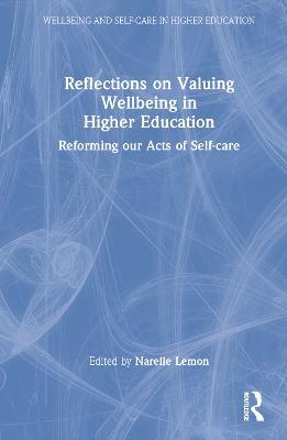Reflections on Valuing Wellbeing in Higher Education: Reforming our Acts of Self-care - cover