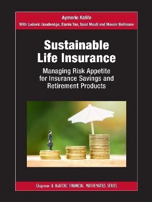 Sustainable Life Insurance: Managing Risk Appetite for Insurance Savings and Retirement Products - Aymeric Kalife,Ludovic Goudenège,Tan Xiaolu - cover