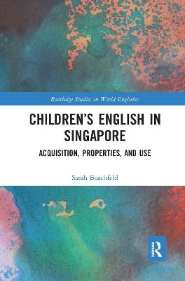 Children’s English in Singapore: Acquisition, Properties, and Use - Sarah Buschfeld - cover