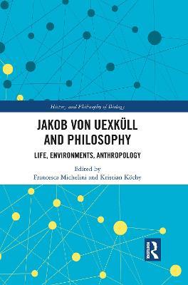 Jakob von Uexküll and Philosophy: Life, Environments, Anthropology - cover