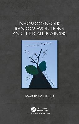 Inhomogeneous Random Evolutions and Their Applications - Anatoliy Swishchuk - cover