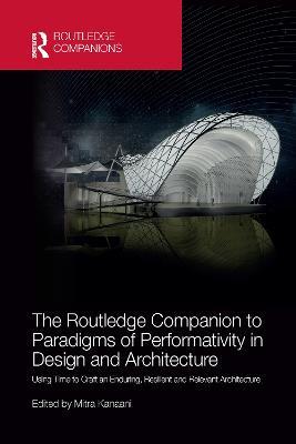 The Routledge Companion to Paradigms of Performativity in Design and Architecture: Using Time to Craft an Enduring, Resilient and Relevant Architecture - cover