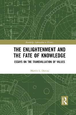 The Enlightenment and the Fate of Knowledge: Essays on the Transvaluation of Values - Martin Davies - cover