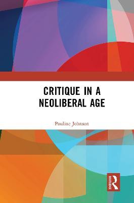 Critique in a Neoliberal Age - Pauline Johnson - cover