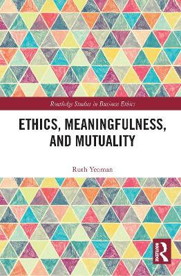 Ethics, Meaningfulness, and Mutuality - Ruth Yeoman - cover