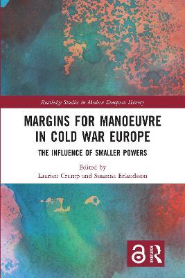 Margins for Manoeuvre in Cold War Europe: The Influence of Smaller Powers - cover