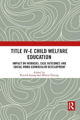 Title IV-E Child Welfare Education: Impact on Workers, Case Outcomes and Social Work Curriculum Development - cover