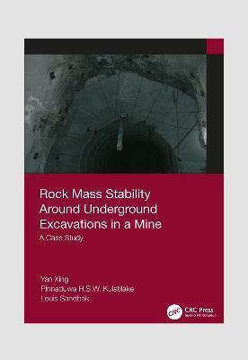 Rock Mass Stability Around Underground Excavations in a Mine: A Case Study - Yan Xing,Pinnaduwa Kulatilake,Louis Sandbak - cover