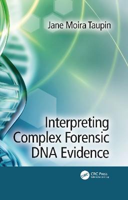 Interpreting Complex Forensic DNA Evidence - Jane Moira Taupin - cover