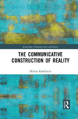 The Communicative Construction of Reality - Hubert Knoblauch - cover