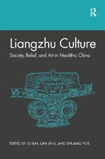 Liangzhu Culture: Society, Belief, and Art in Neolithic China