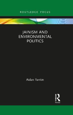Jainism and Environmental Politics - Aidan Rankin - cover