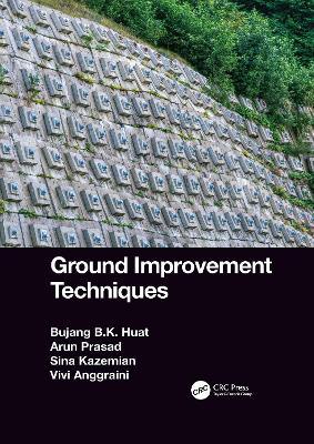 Ground Improvement Techniques - Bujang B.K. Huat,Arun Prasad,Sina Kazemian - cover