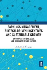 Earnings Management, Fintech-Driven Incentives and Sustainable Growth: On Complex Systems, Legal and Mechanism Design Factors