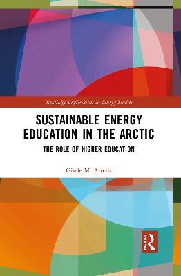 Sustainable Energy Education in the Arctic: The Role of Higher Education - Gisele M. Arruda - cover