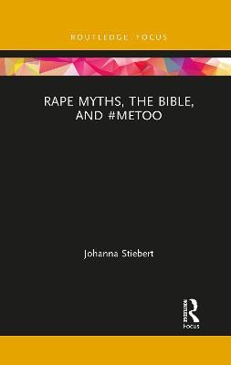 Rape Myths, the Bible, and #MeToo - Johanna Stiebert - cover