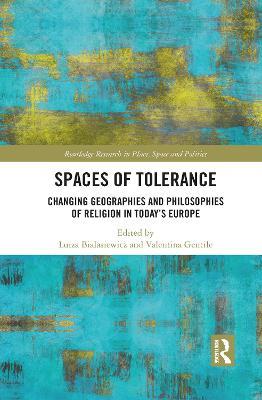 Spaces of Tolerance: Changing Geographies and Philosophies of Religion in Today’s Europe - cover