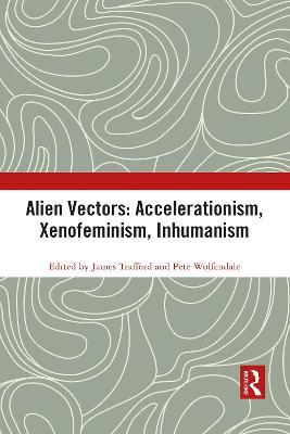 Alien Vectors: Accelerationism, Xenofeminism, Inhumanism - cover