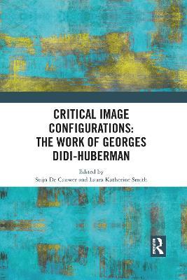Critical Image Configurations: The Work of Georges Didi-Huberman: The Work of Georges Didi-Huberman - cover
