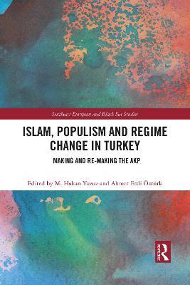 Islam, Populism and Regime Change in Turkey: Making and Re-making the AKP - cover