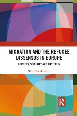Migration and the Refugee Dissensus in Europe: Borders, Security and Austerity - Nicos Trimikliniotis - cover