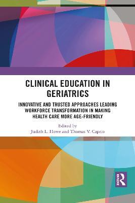 Clinical Education in Geriatrics: Innovative and Trusted Approaches Leading Workforce Transformation in Making Health Care More Age-Friendly - cover