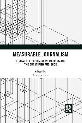 Measurable Journalism: Digital Platforms, News Metrics and the Quantified Audience - cover