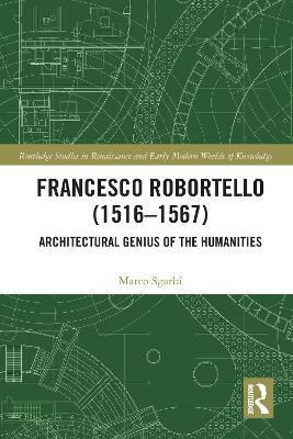 Francesco Robortello (1516-1567): Architectural Genius of the Humanities - Marco Sgarbi - cover