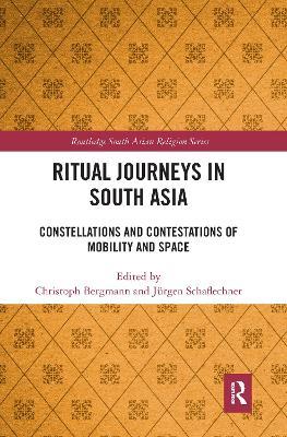 Ritual Journeys in South Asia: Constellations and Contestations of Mobility and Space - cover
