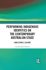 Performing Indigenous Identities on the Contemporary Australian Stage: Land, People, Culture