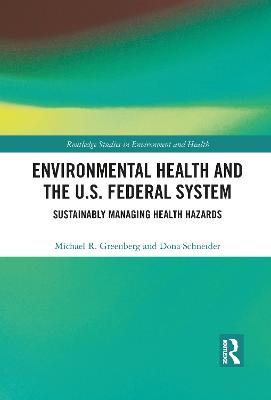 Environmental Health and the U.S. Federal System: Sustainably Managing Health Hazards - Michael R Greenberg,Dona Schneider - cover