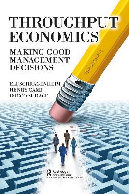 Throughput Economics: Making Good Management Decisions - Eli Schragenheim,Henry Camp,Rocco Surace - cover