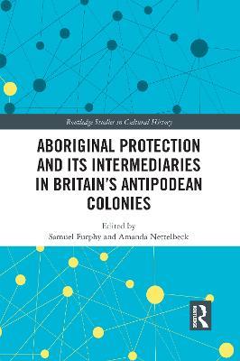 Aboriginal Protection and Its Intermediaries in Britain’s Antipodean Colonies - cover