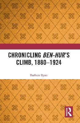 Chronicling Ben-Hur’s Climb, 1880-1924 - Barbara Ryan - cover