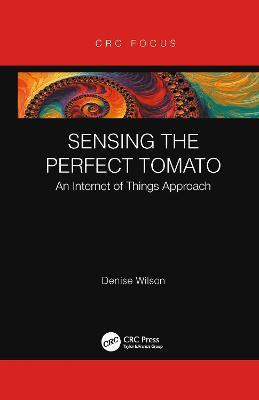 Sensing the Perfect Tomato: An Internet of Sensing Approach - Denise Wilson - cover