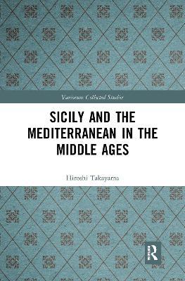 Sicily and the Mediterranean in the Middle Ages - Hiroshi Takayama - cover