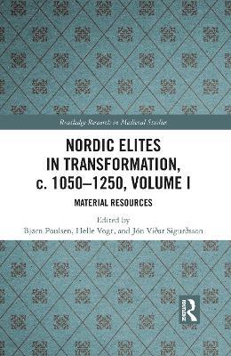 Nordic Elites in Transformation, c. 1050-1250, Volume I: Material Resources - cover