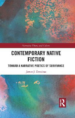 Contemporary Native Fiction: Toward a Narrative Poetics of Survivance - James Donahue - cover
