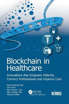 Blockchain in Healthcare: Innovations that Empower Patients, Connect Professionals and Improve Care - Vikram Dhillon,John Bass,Max Hooper - cover