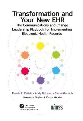 Transformation and Your New EHR: The Communications and Change Leadership Playbook for Implementing Electronic Health Records - Dennis R. Delisle,Andy McLamb,Samantha Inch - cover