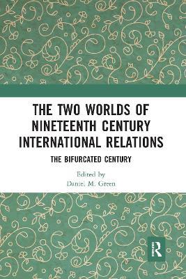 The Two Worlds of Nineteenth Century International Relations: The Bifurcated Century - cover